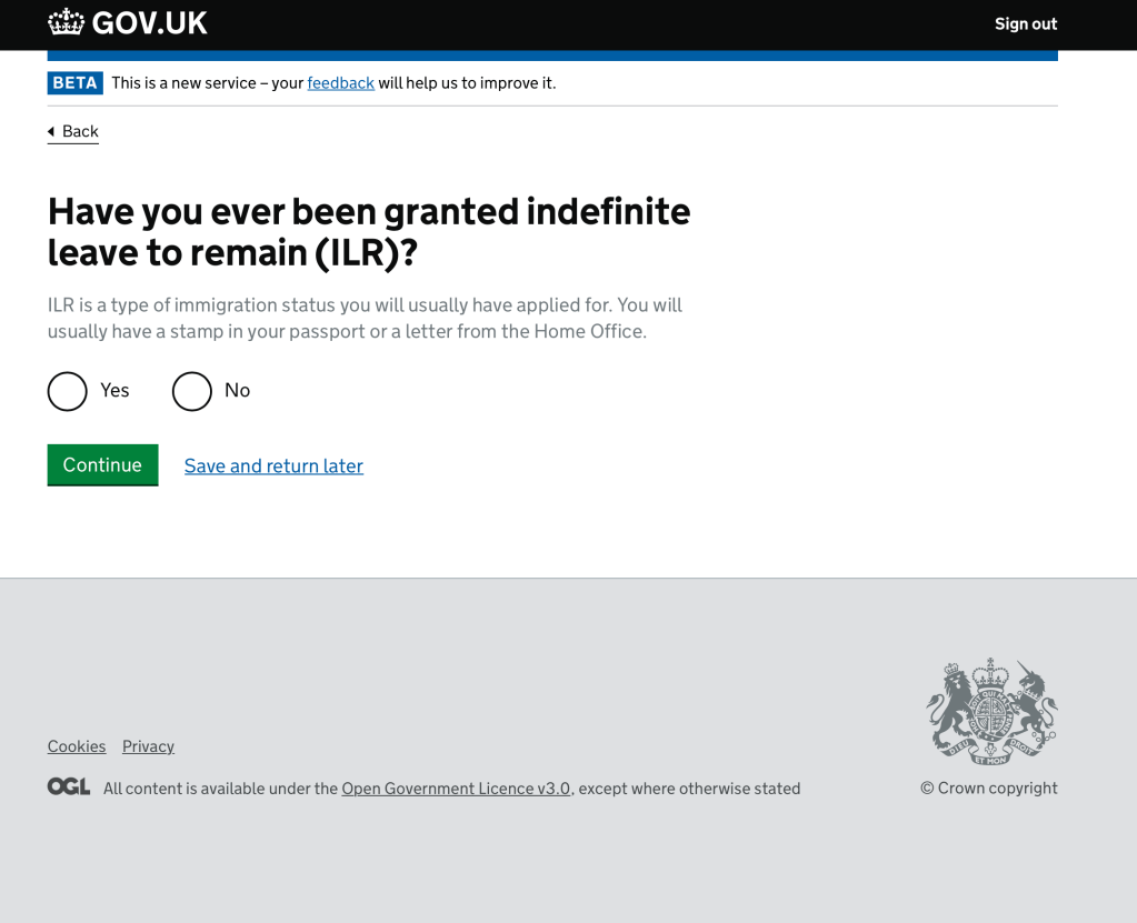 Screenshot of GOV.UK online application service. The heading asks: "Have you ever been granted indefinite leave to remain (ILR). Beneath that there is text to explain what ILR is. There are 2 circles with 'Yes' and 'No' next to them. There is a green box with the word 'Continue' in it and blue underlined text which says: "Save and return later"